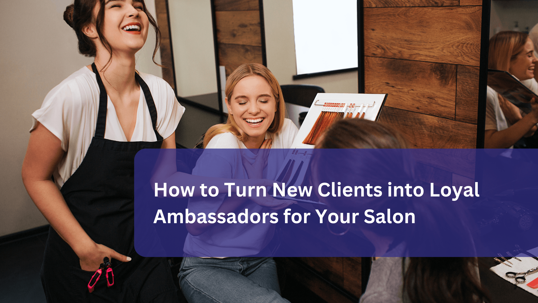 how-to-turn-new-clients-into-loyal-ambassadors-for-your-salon.png 