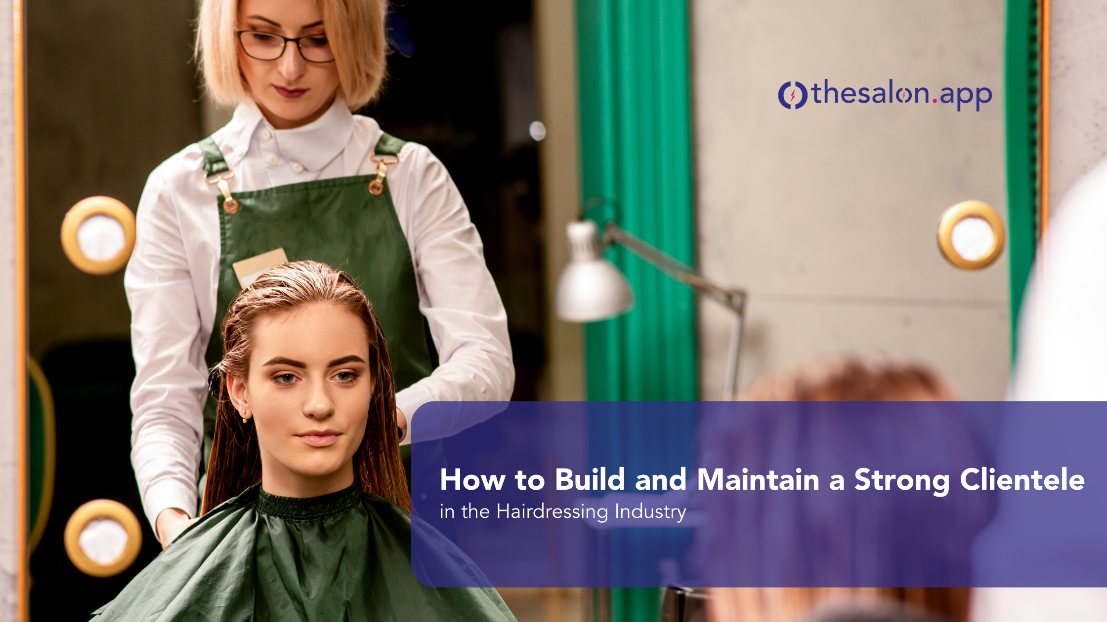 How to build and maintain a strong clientele in the hairdressing industry