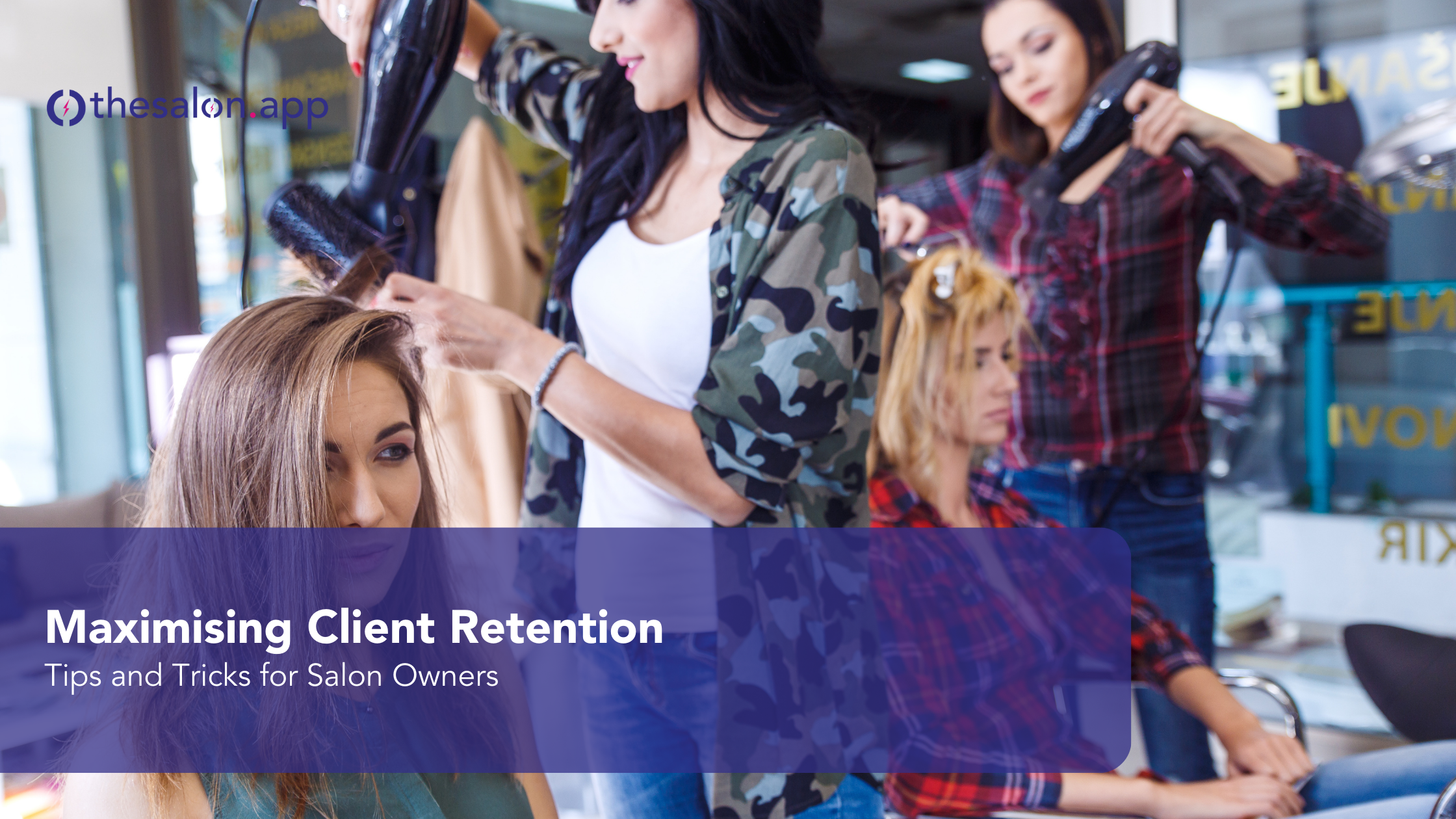 Maximising client retention: Tips and tricks for salon owners
